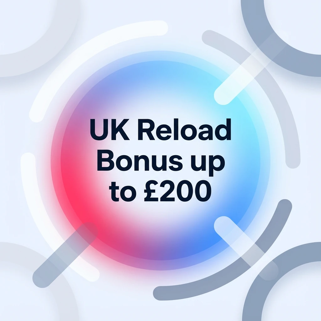 UK Reload Bonus up to £200